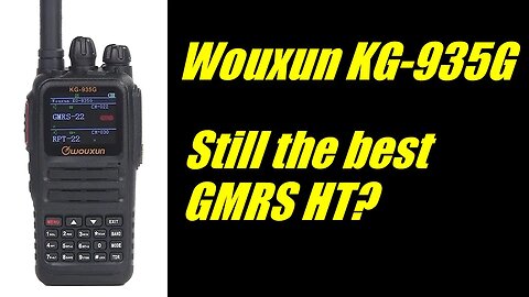 The Wouxun KG-935G: Still the best GMRS HT?