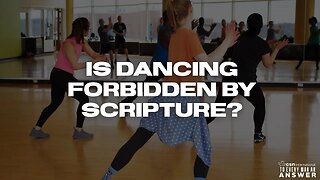 Is Dancing Forbidden by Scripture?