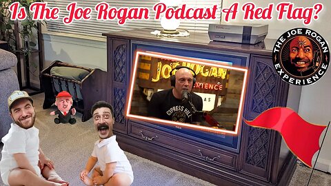 Is The Joe Rogan Podcast A Red Flag?