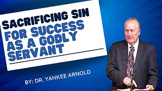 Sacrificing Sin for Success as a Christian Servant | Dr. Ralph Yankee Arnold |