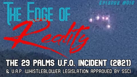 The Edge of Reality | Episode #010 | The 29 Palms Marine Base UAP Encounter