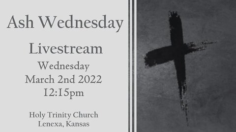 Ash Wednesday :: Wednesday, March 2nd 2022 12:15pm