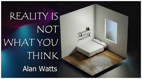Alan Watts - Reality Is Not What You Think (Is this a simulation?)