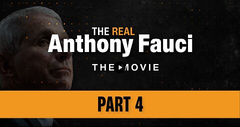 THE REAL Anthony Fauci | Part Four