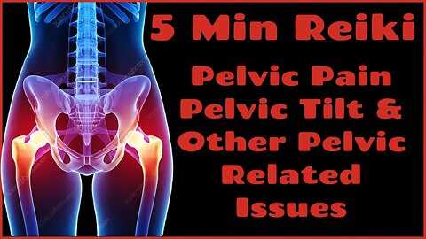 Reiki For Pelvic Pain - Tilt + Other Pelvic Problems l 5 Min Session l Healing Hands Series