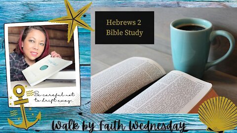 Walk by Faith Wednesday | Hebrews 2: Be Careful Not to Drift Away.....