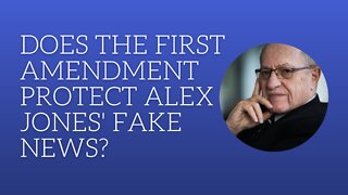 Does the First Amendment protect Alex Jones' fake news?