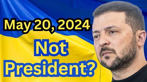 Is Zelenskiy Still the Ukrainian President after May 20?