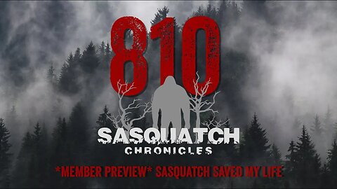 SC EP:810 Sasquatch Saved My Life [Members] PREVIEW