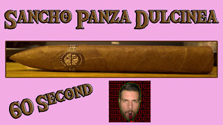 60 SECOND CIGAR REVIEW - Sancho Panza Dulcinea