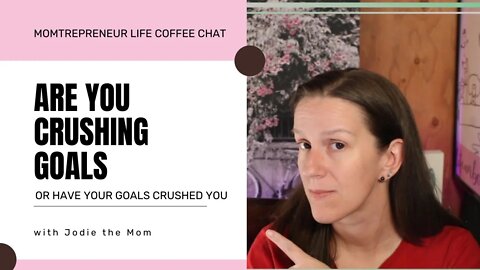 Are You Crushing Goals or Have Your Goals Crushed You?