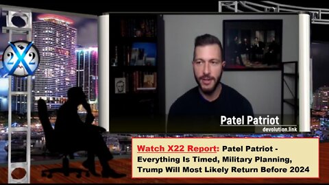 Watch X22 Report: Patel Patriot Everything Timed, Trump Will Most Likely Return Before 2024 | Ep386a