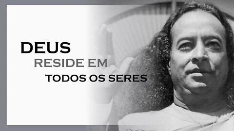 DEUS RESIDE EM TODOS OS SERES, MDS, YOGANANDA DUBLADO, MOTIVAÇÃO MESTRE