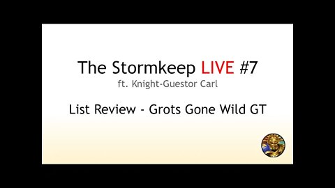 The Stormkeep LIVE #7 - Grots Gone Wild GT List Review
