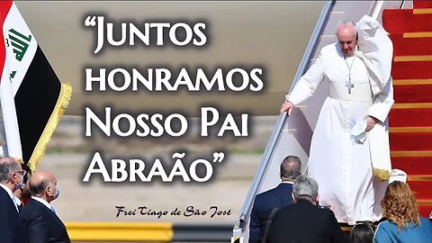 No IRAQUE Francisco propõe a unidade da Religião Monoteísta e nega Jesus Cristo - Frei Tiago