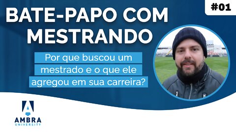 Os objetivos ao buscar um mestrado e como ele agregou em sua carreira - #05 Bate-papo com Mestrando