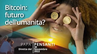 31 - Bitcoin: futuro dell'umanità? (Diretta del 30 novembre 22)