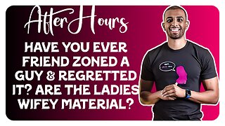 F&F After Hours: Have You Ever Friend Zoned a Guy & Regretted It?