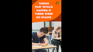 What If There Were No Examinations *