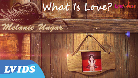 Melanie Ungar - What Is Love (Lyric Video) 4K LVIDS Exclusive