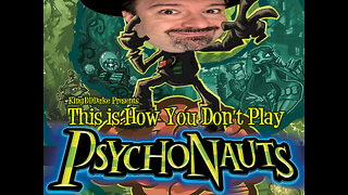 This is How You DON'T Play Psychonauts - Death, Fall Out, & Error Edition - KingDDDuke TiHYDP