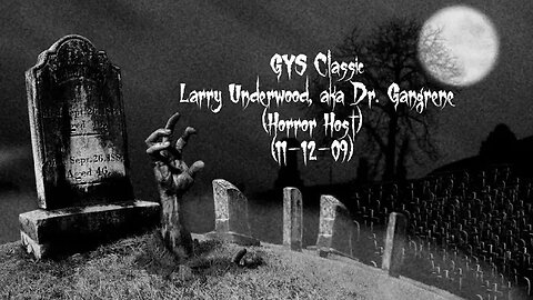 GYS Classic #10 (Larry Underwood, "Dr Gangrene", Chiller Cinema) (11-12-2009)