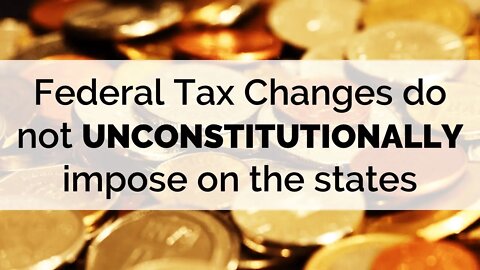Federal Tax Changes do not unconstitutionally impose on the states