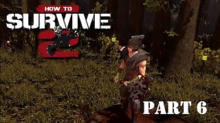 How to Survive 2 Playthrough - Part 6