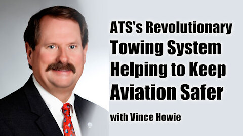 ATS's Revolutionary Towing System Helping to Keep Aviation Safer, with Vince Howie