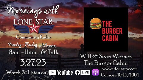 3.27.23 - Will Werner, The Burger Cabin - Mornings with Lone Star