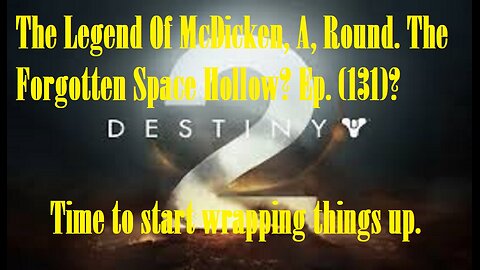 The Legend Of McDicken, A, Round. The Forgotten Space Hollow? Ep. (131)? #destiny2