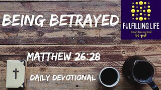 How To Forgive A Betrayer - Matthew 26:48 - Fulfilling Life Daily Devotional