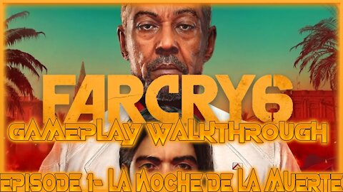 Far Cry 6 Gameplay Walkthrough Episode 1- La Noche de la Muerte