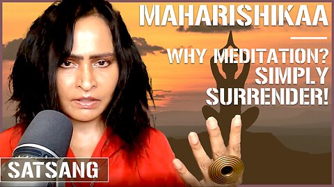 Maharishikaa | Why meditate for Self Realization? Why not simply Surrender