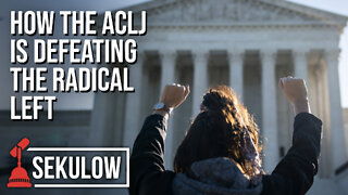 How the ACLJ is Defeating the Radical Left