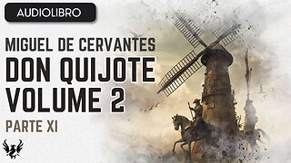 💥 DON QUIJOTE ❯ Miguel de Cervantes Saavedra ❯ Volumen 2 ❯ AUDIOLIBRO Parte 11 de 12 📚