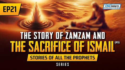 The Story Of ZamZam & The Sacrifice Of Ismail (AS) _ EP 21 _ Stories Of The Prophets Series