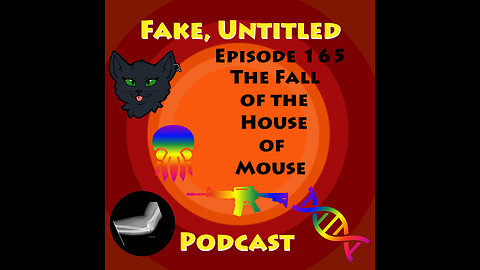 Fake, Untitled Podcast: Episode 165 - The Fall of the House of Mouse