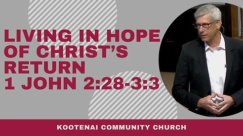 Living in Hope of Christ’s Return (1 John 2:28-3:3)