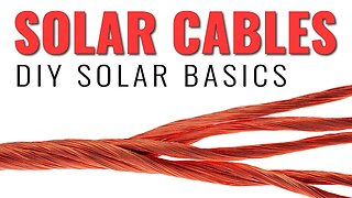 DIY SOLAR BASICS - Solar Cables & Wires - Everything You Need To Know Before Buying Cable For Solar