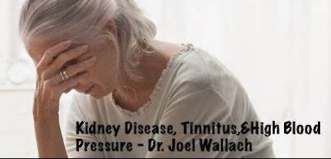 Kidney Disease, Tinnitus,&High Blood Pressure - Dr. Joel Wallach