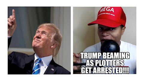 Trump Beaming as Plotters Get Arrested!!!