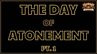 THE DAY OF ATONEMENT [PT. 1]