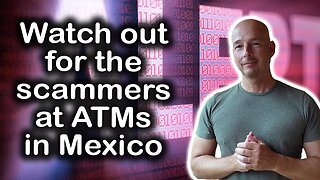 Watch Out for Scammers at the ATMs in Mexico