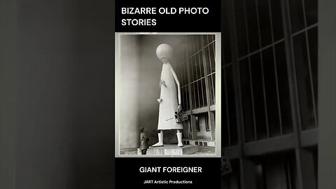 GIANT FOREIGNER - Bizarre Ancient Photo Stories