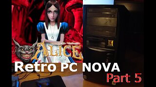 Going down the Rabbit hole in American McGee's Alice - Retro PC Rebuild "Nova" - Part 05