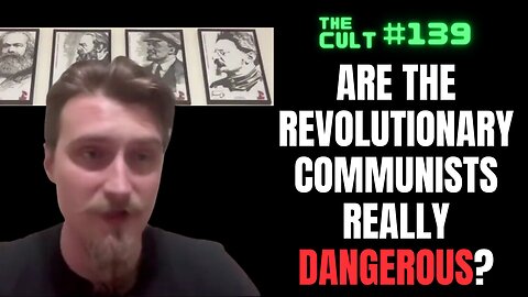 The Cult #139: Are the revolutionary communists really dangerous? Or are influencers the problem?