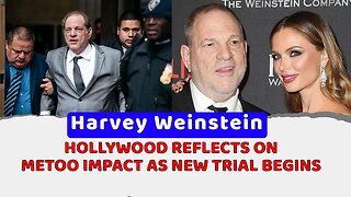 Harvey Weinstein: Hollywood reflects on MeToo impact as new trial begins