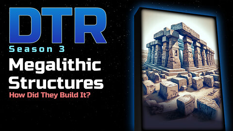 DTR Ep 224: Megalithic Structures