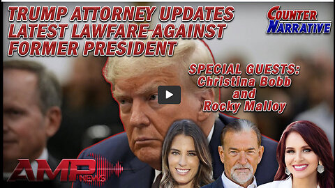 Trump Attorney Updates Latest Lawfare Against Former President | Counter Narrative Ep. 125